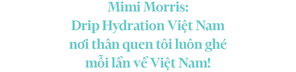 Mimi Morris: Drip Hydration Việt Nam nơi thân quen tôi luôn ghé mỗi lần về Việt Nam!