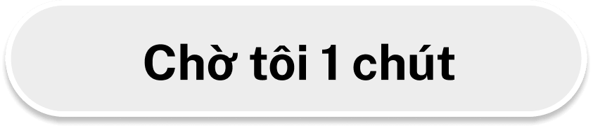 Chờ tôi 1 chút