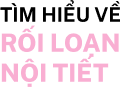 Tìm hiểu về RỐI LOẠN NỘI TIẾT